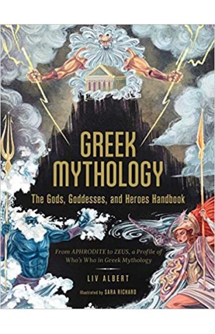Greek Mythology: The Gods, Goddesses, and Heroes Handbook - From Aphrodite to Zeus, a Profile of Who's Who in Greek Mythology